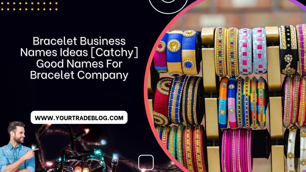 971+ Bracelet Business Name Ideas [Catchy and Unique] Good Names For